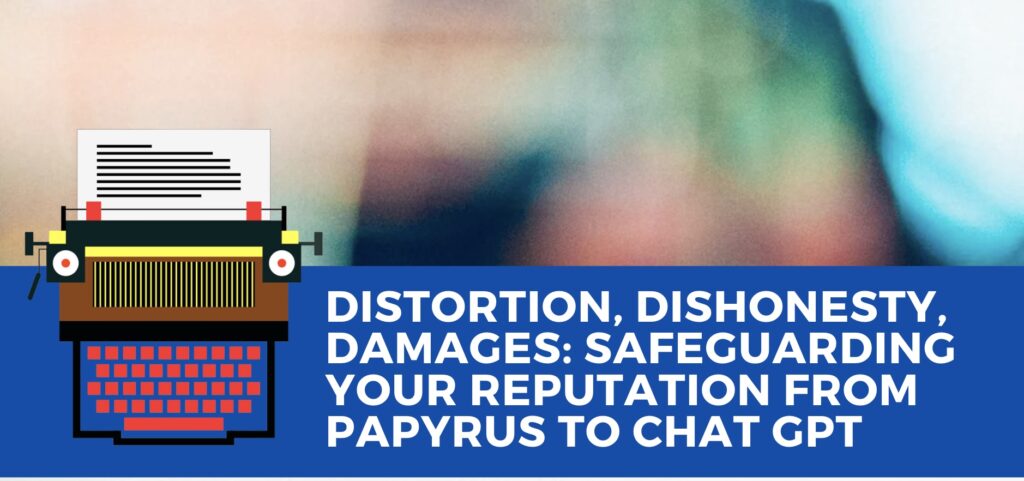 Distortion, Dishonesty, Damages: Safeguarding Your Reputation from Papyrus to Chat GPT