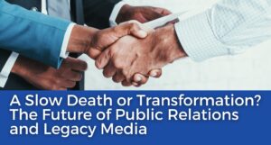 A Slow Death or Transformation? The Future of Public Relations and Legacy Media