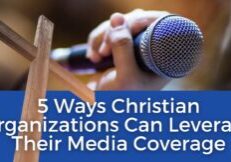 Five Ways Christian Organizations Can Leverage Their Media Coverage